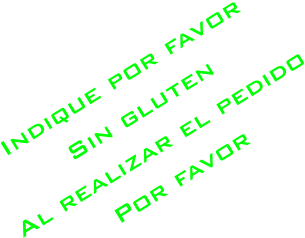 Indique por favor Sin gluten Al realizar el pedido Por favor